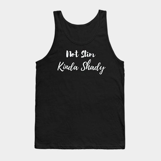 Not Slim Kinda Shady Tank Top by Calisi